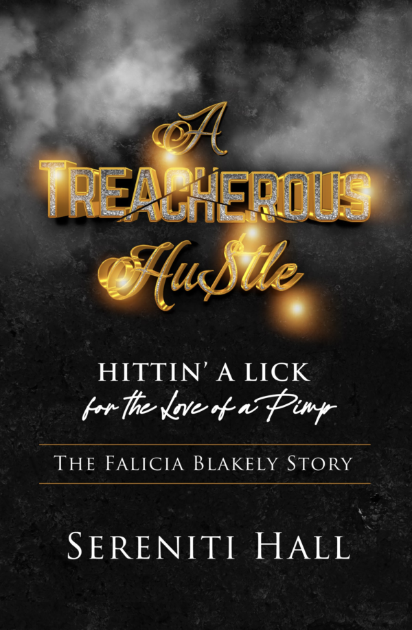 A Treacherous Hustle - Hitting a LICK for the love of a PIMP -The Falicia Blakely Story